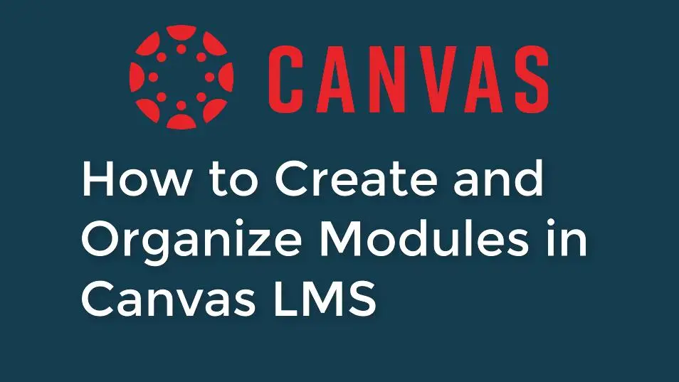 How to Create and Organize Modules in Canvas LMS