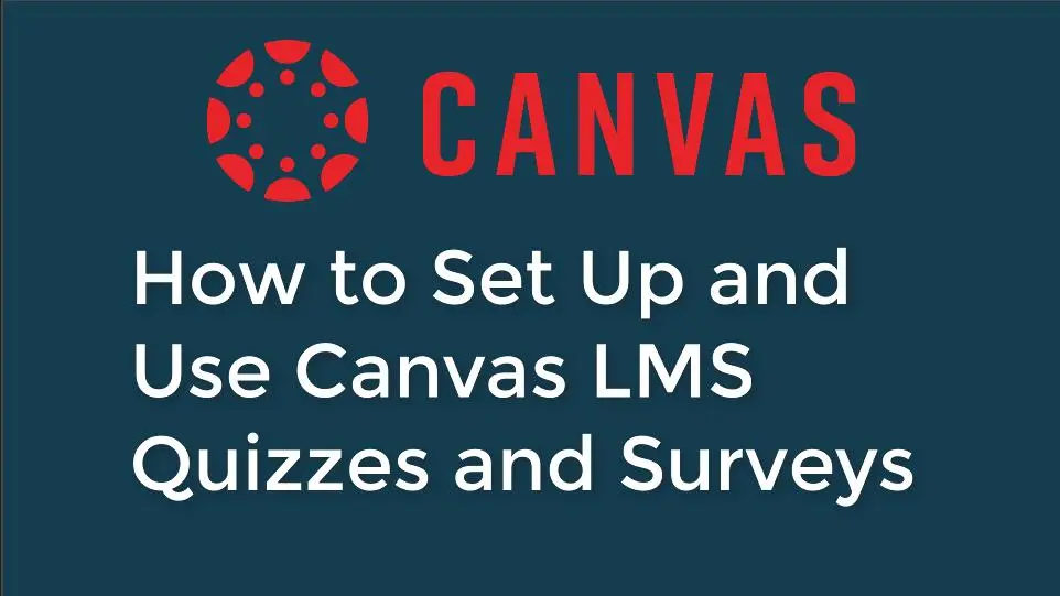How to Set Up and Use Canvas LMS Quizzes and Surveys