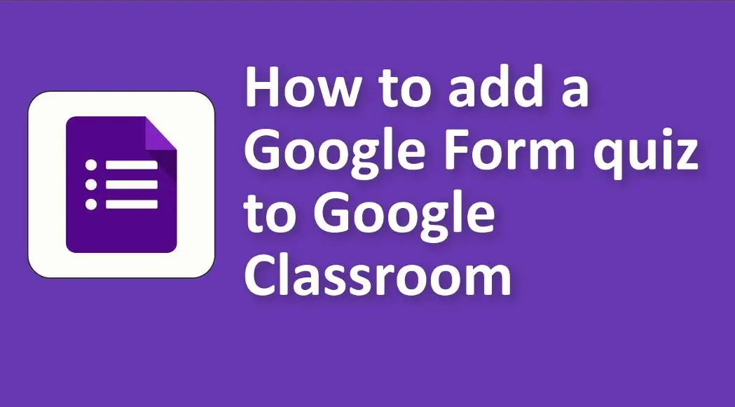 How to Add a Google Form Quiz to Google Classroom