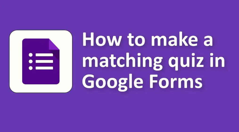 How to Make a Matching Quiz in Google Forms
