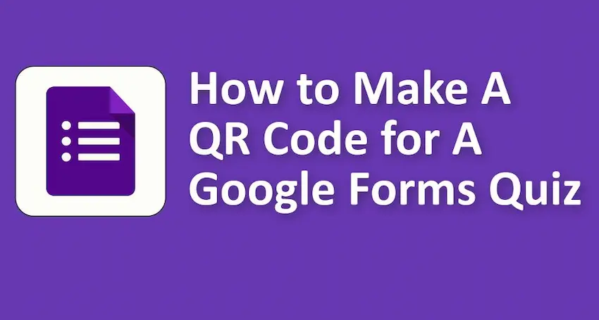 How to Make A QR Code for A Google Forms Quiz