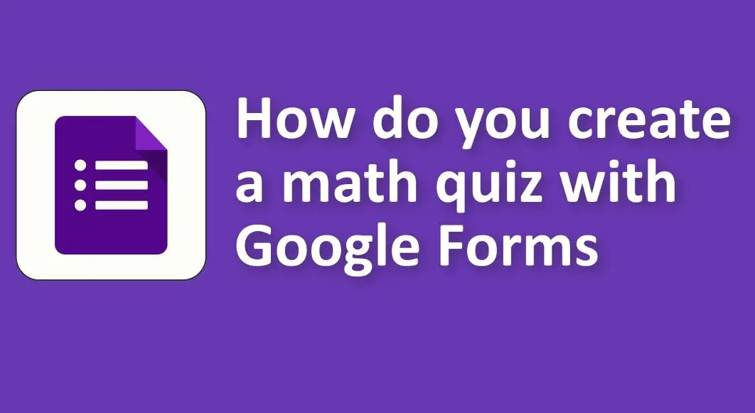 How Do You Create A Math Quiz with Google Forms?