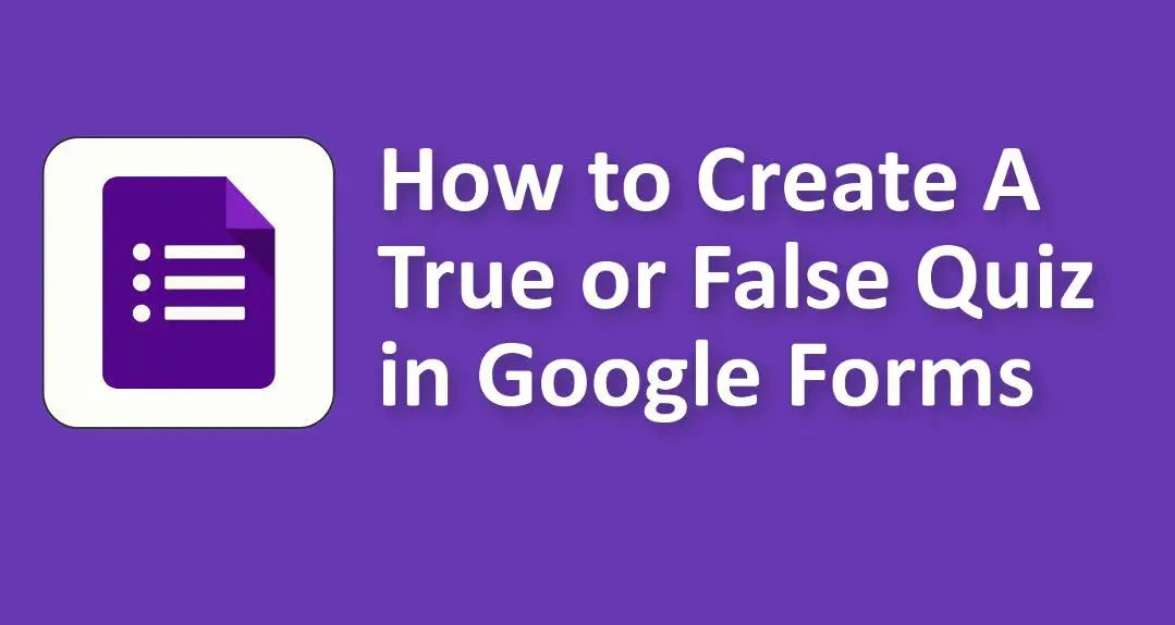 How to Create A True or False Quiz in Google Forms