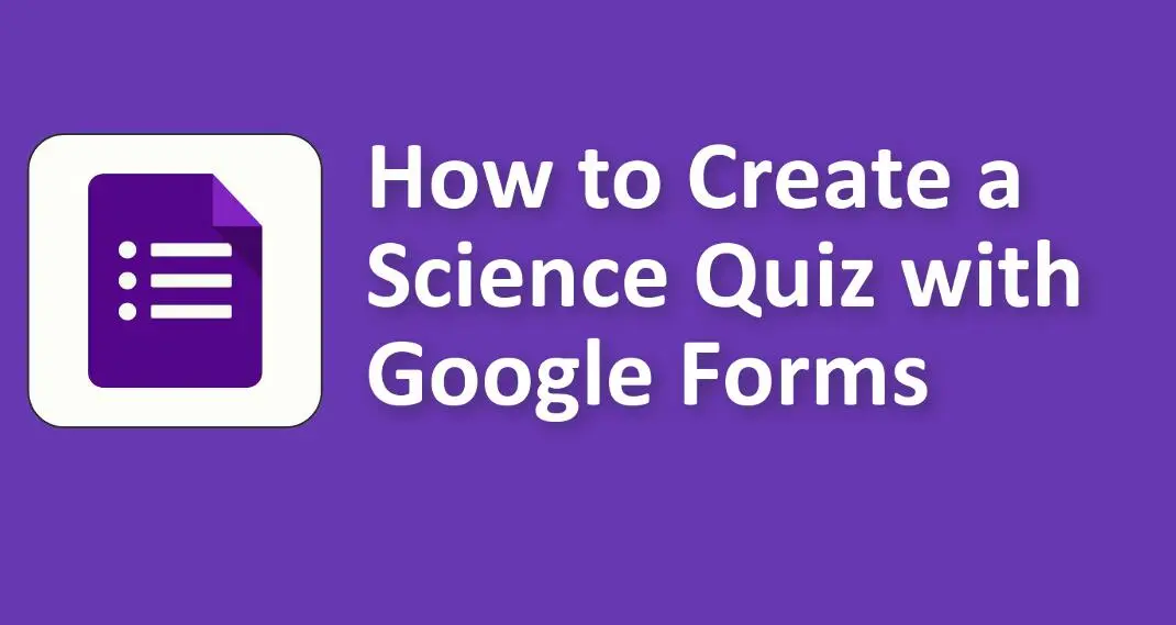 How to Create a Science Quiz with Google Forms