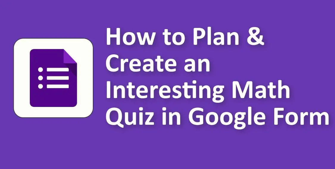 How to Plan & Create an Interesting Math Quiz in Google Forms