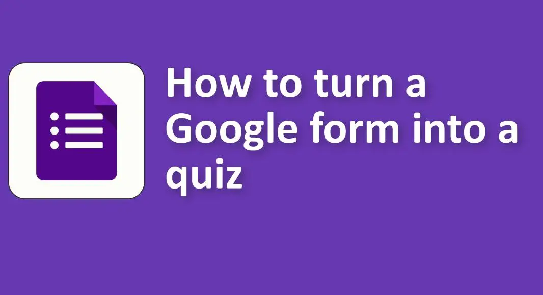 How to Turn A Google Form into A Quiz
