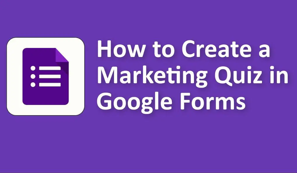 How to Create a Marketing Quiz in Google Forms