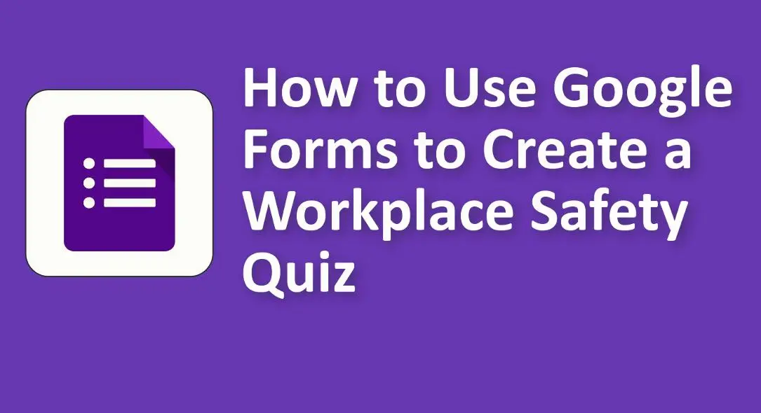 How to Use Google Forms to Create a Workplace Safety Quiz