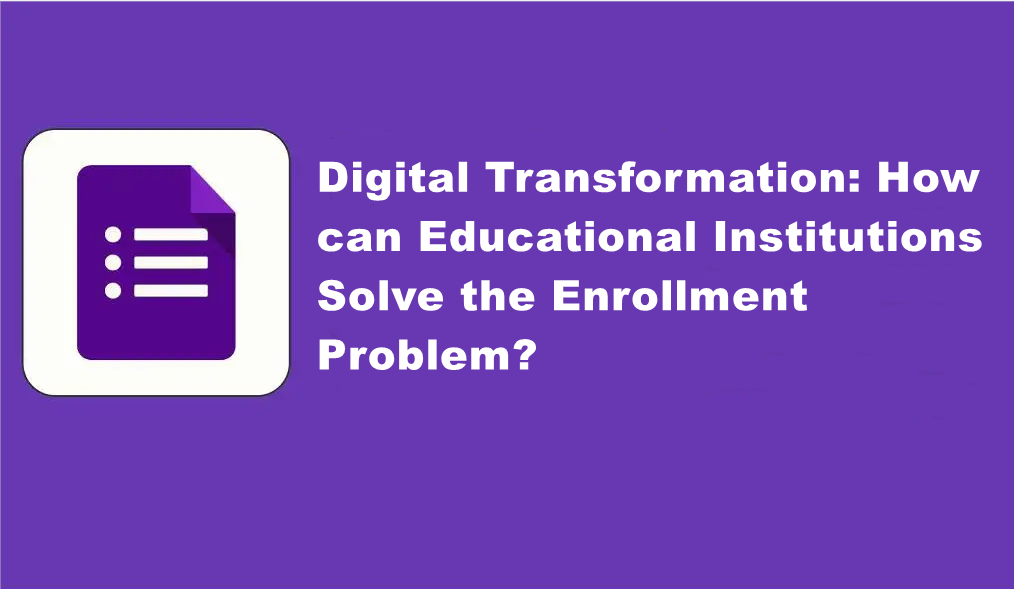 Digital Transformation: How can Educational Institutions Solve the Enrollment Problem?