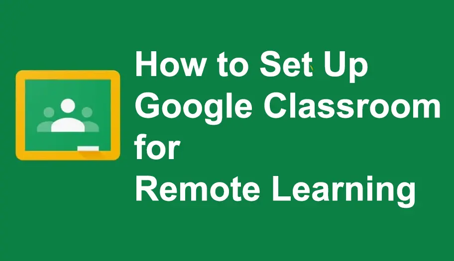 How to Set Up Google Classroom for Remote Learning?