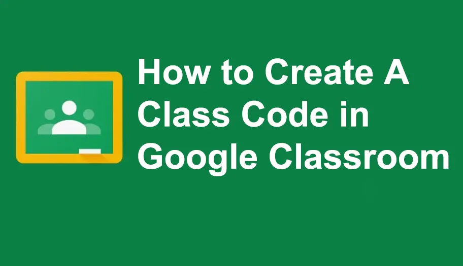 How to Create A Class Code in Google Classroom?