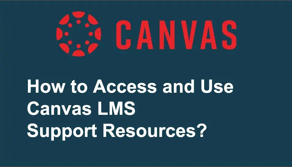 How to Access and Use Canvas LMS Support & Help Resources?