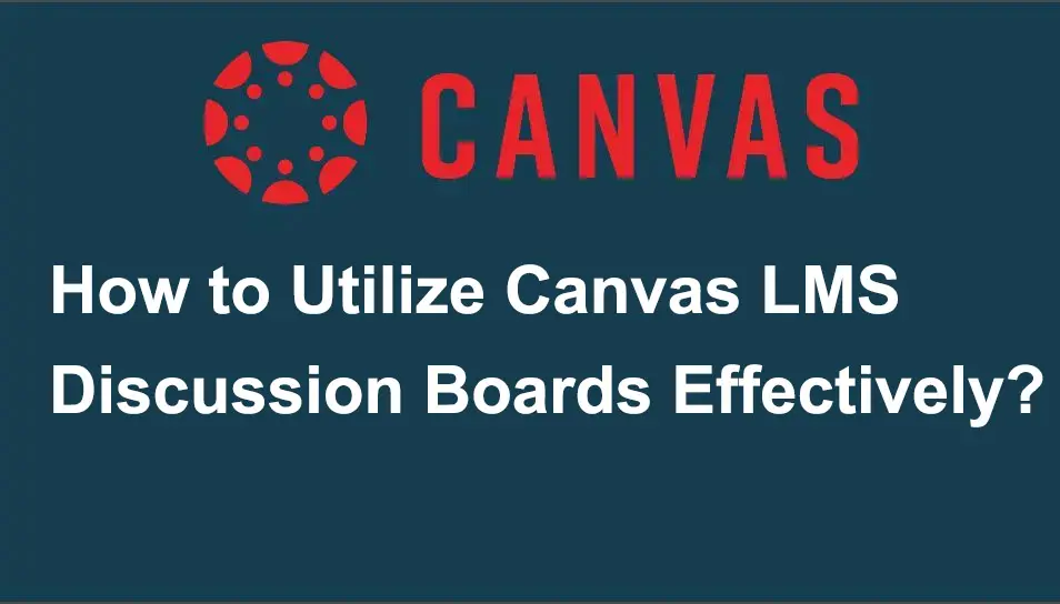 How to Utilize Canvas LMS Discussion Boards Effectively?