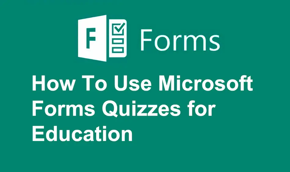 How To Use Microsoft Forms Quizzes for Education?